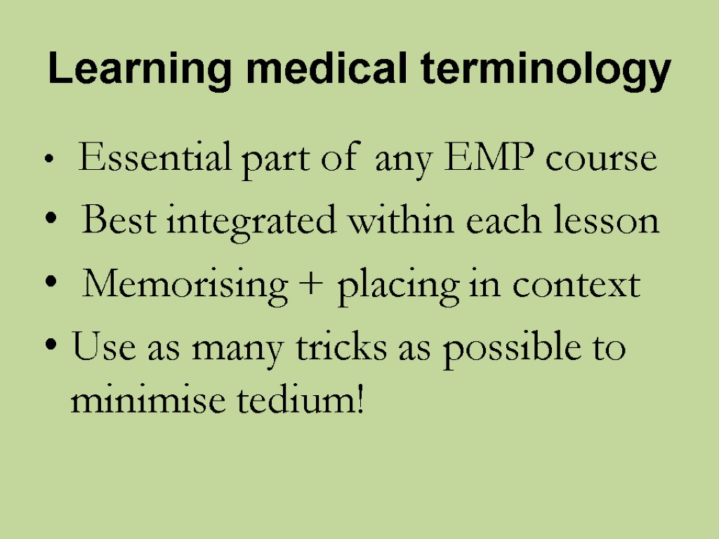 Learning medical terminology Essential part of any EMP course Best integrated within each lesson